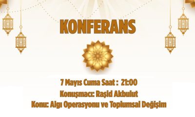 Algı Opearasyonu ve Toplumsal Değişim – Raşid Akbulut / 7 Mayıs 2021
